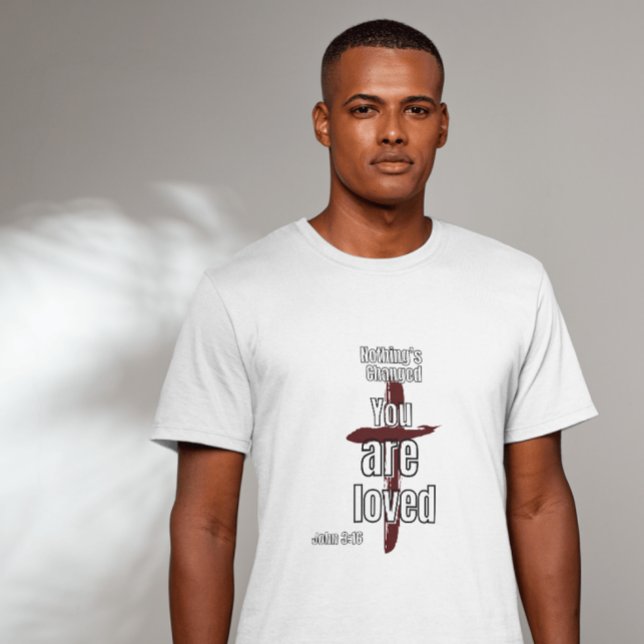 Camiseta Unisex "Nada ha cambiado, eres amado" (Subido por el creador)