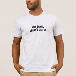 Camiseta unisex * ningún pelo, no cuida