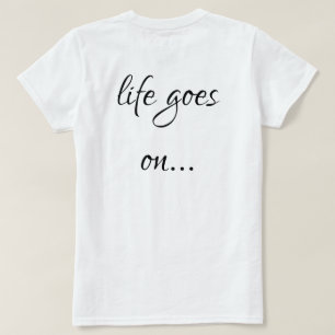 Camiseta Unisex T-shirt life goes on...