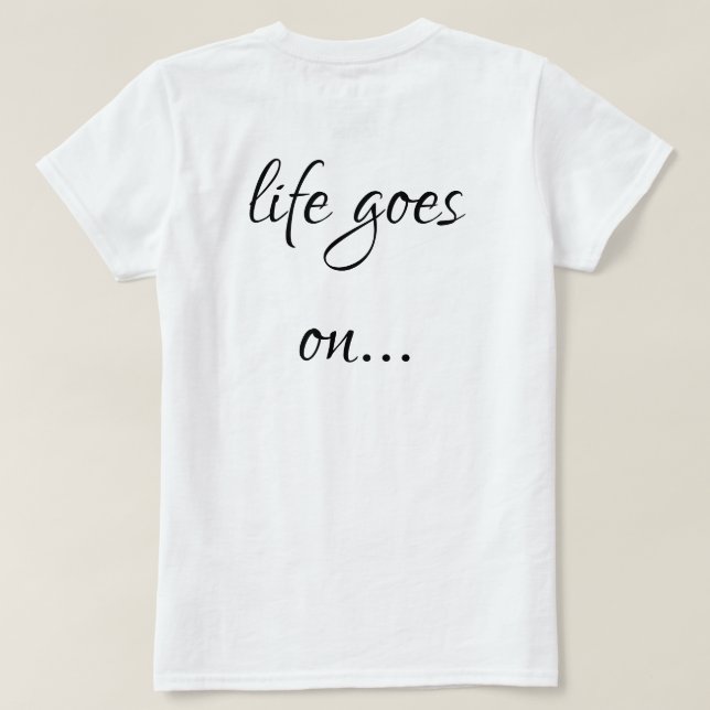 Camiseta Unisex T-shirt life goes on... (Reverso del diseño)