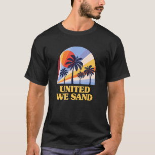 Camiseta United We Sand Beach Sayings Ocean Citas Summer