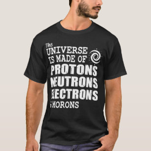 Camiseta Universo hecho de protones neutrones electrones y 