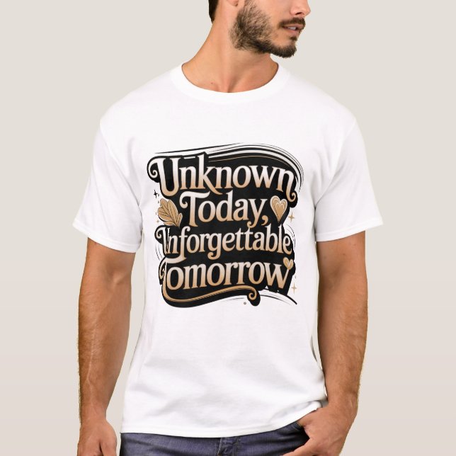 Camiseta Unknown Today, Unforgettable Tomorrow (Anverso)