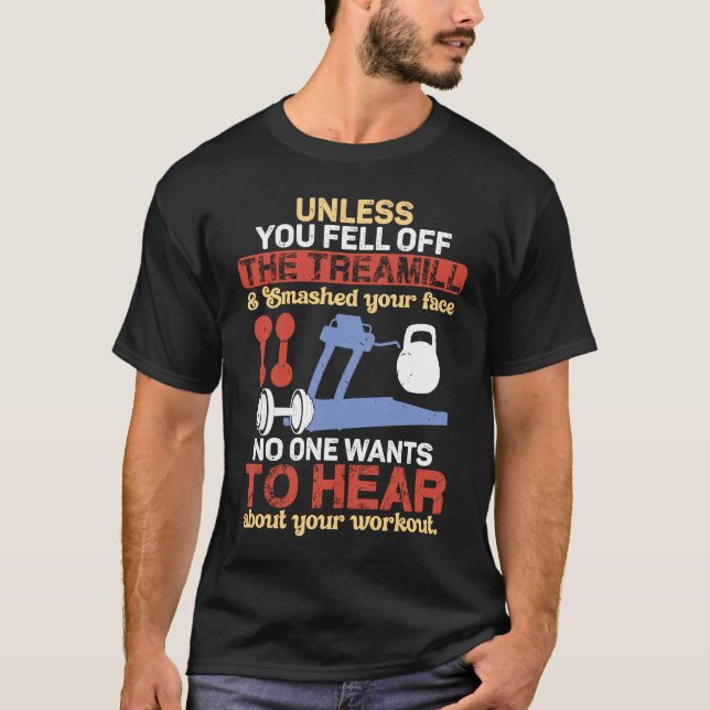 Camiseta Unless You Fell Off Treadmill Don't Talk Workout (Anverso)
