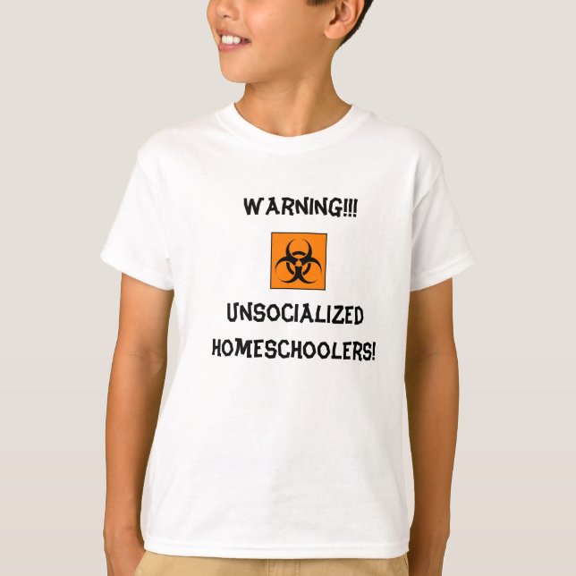 Camiseta ¡Unsocialized de cuidado Homeschoolers! (Anverso)