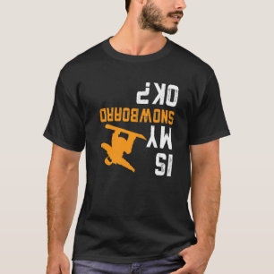 Camiseta Upside Down Es My Snowboard Ok For Snowboarder