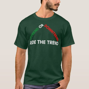 Camiseta Uptrend or Downtrend Ride the Trend