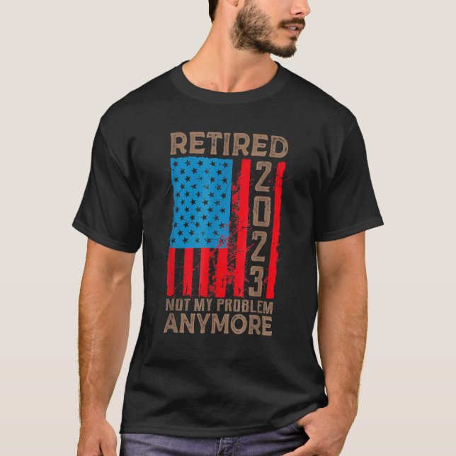 Camiseta US Flag Retired 2023 Not My Problem Anymore Retire (Anverso)