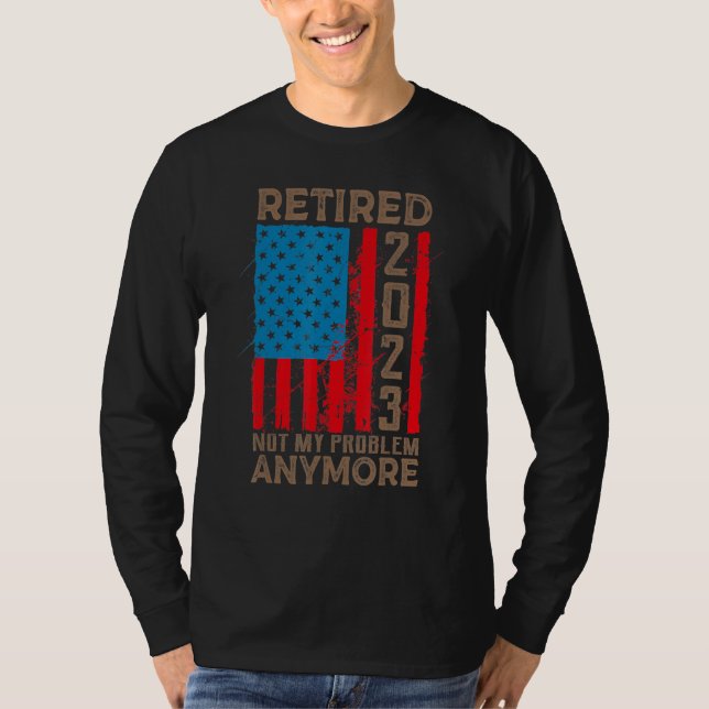 Camiseta US Flag Retired 2023 Not My Problem Anymore Retire (Anverso)