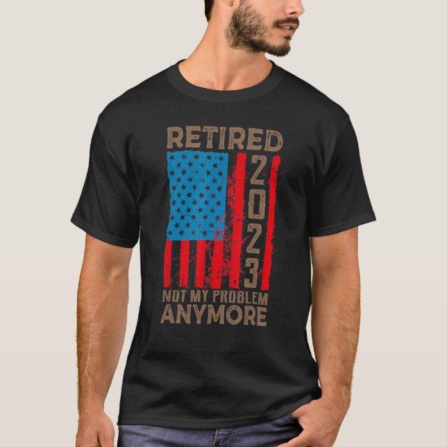 Camiseta US Flag Retired 2023 Not My Problem Anymore Retire (Anverso)
