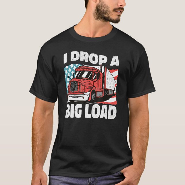 Camiseta USA Truck Driver I Drop a Big Load Women Men Truck (Anverso)
