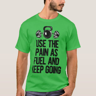 Camiseta use the pain as fuel and keep going