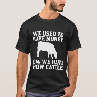 Camiseta Used to have Money Now We have Show Cattle friend