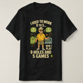 Camiseta Used to Work 9 to 5 – Now I Play Pickleball & Golf