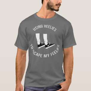 Camiseta Uso De Heelies Para Escapar De Mis Sentimientos