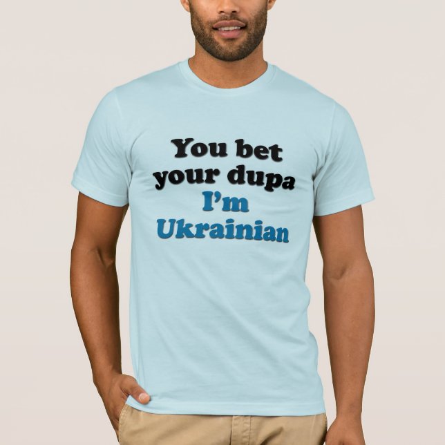 Camiseta Usted apuesta su dupa que soy ucraniano (Anverso)