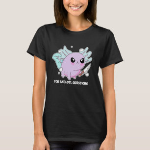 Camiseta Usted Axolotl cuestiona el Chiste A de Axolotl peq