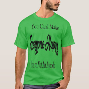 Camiseta Usted Canx27t Hará A Todos Felices Youx27re No Av