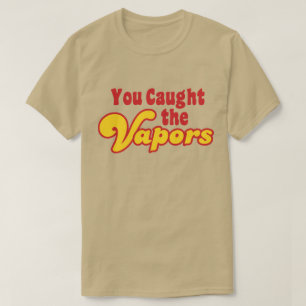 Camiseta Usted cogió los vapores