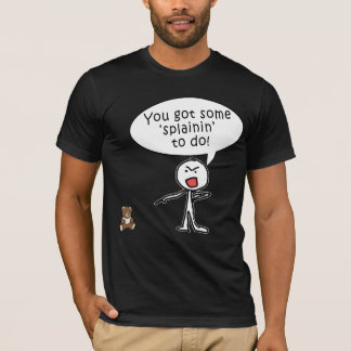 Camiseta Usted consiguió algún Splainin para hacer