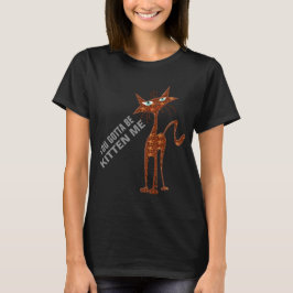 Camiseta usted consiguió ser gatito yo las mamáes del gato