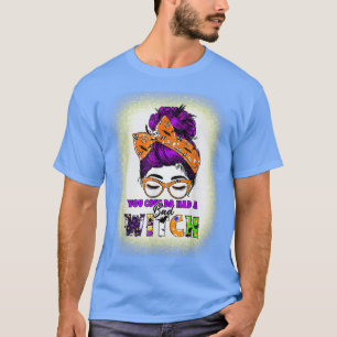 Camiseta Usted Couldas Tuvo Una Mala Bruja Desordenada Bun