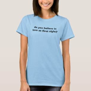 Camiseta ¿usted cree en amor en la primera vista?