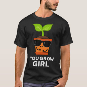 Camiseta Usted cultiva Chica Cute Plant Pun