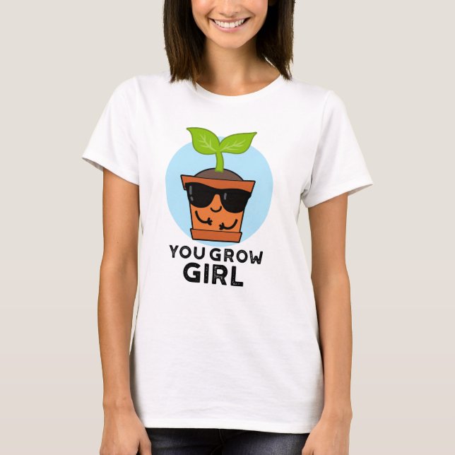 Camiseta Usted cultiva Chica Funny Plant Pun (Anverso)