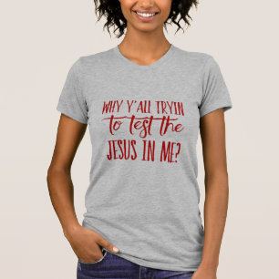 Camiseta ¿Usted de las mujeres por qué Tryin probar al