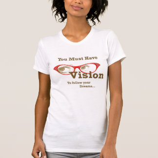 Camiseta usted debe tener visión para seguir sus sueños