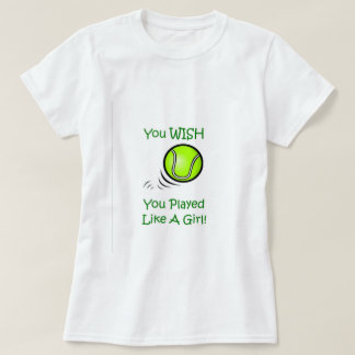 Camiseta Usted desea que usted jugara como un chica - tenis