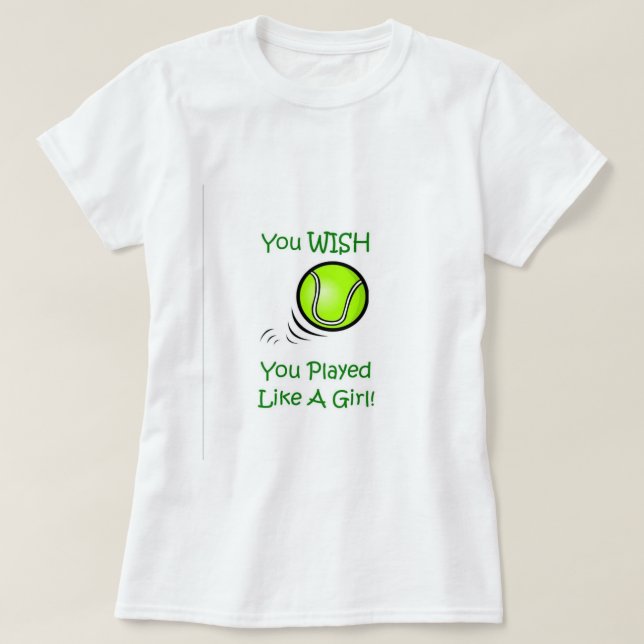 Camiseta Usted desea que usted jugara como un chica - tenis (Diseño del anverso)