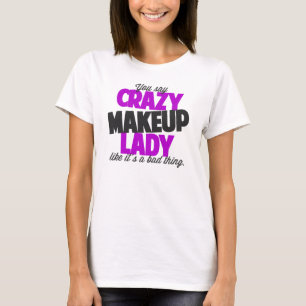 Camiseta Usted dice a la señora loca del maquillaje como su