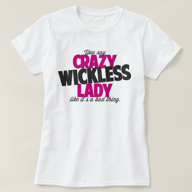 Camiseta Usted dice a la señora wickless loca como su una (Diseño del anverso)