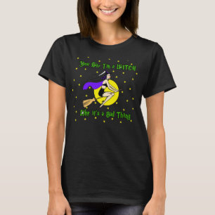 Camiseta Usted dice que soy una bruja como es una mala