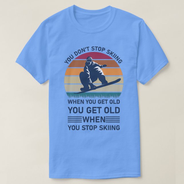Camiseta Usted Donx27t Dejará De Esquiar Cuando Consiga Una (Diseño del anverso)