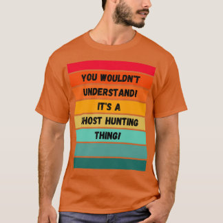 Camiseta Usted entendería a Itx27t como una cacería fantasm