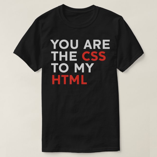Camiseta Usted Es El CSS A Mi HTML (Diseño del anverso)