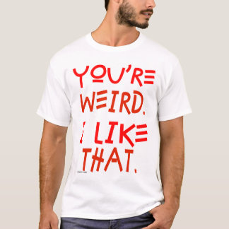 Camiseta Usted es extraño. Tengo gusto de ése
