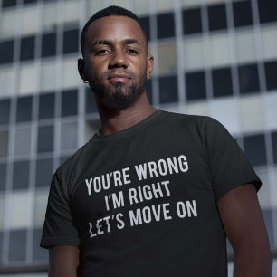 Camiseta Usted es incorrecto. Tengo razón. Movámosnos
