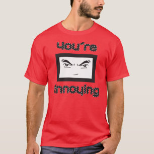 Camiseta Usted es molesto