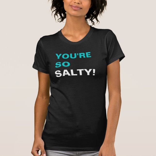Camiseta ¡Usted es tan salado! (Anverso)