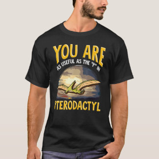 Camiseta Usted Es Tan Útil Como El P En Dinosaurio Pterodác