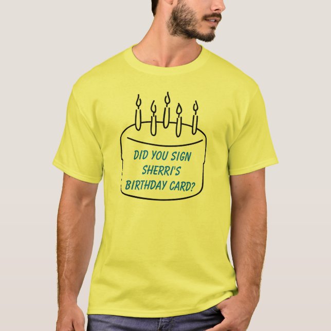 Camiseta ¿Usted firmó la tarjeta del cumpleaños de Sherri? (Anverso)