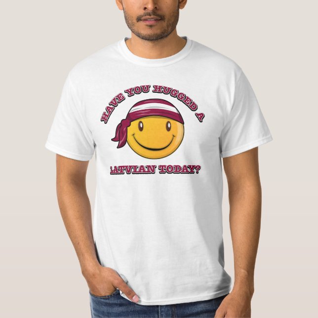 Camiseta ¿Usted ha abrazado a un Latvian hoy? (Anverso)