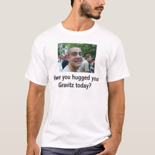 Camiseta ¿Usted ha abrazado su Gravitz hoy?
