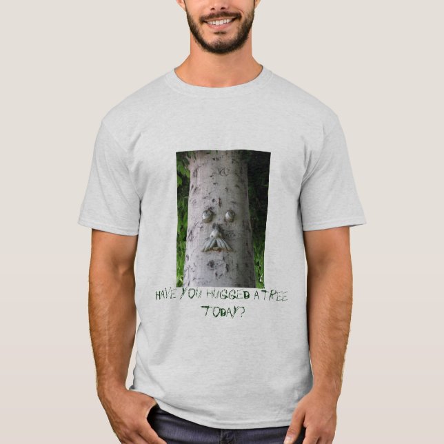 Camiseta ¿Usted ha abrazado un árbol hoy? (Anverso)