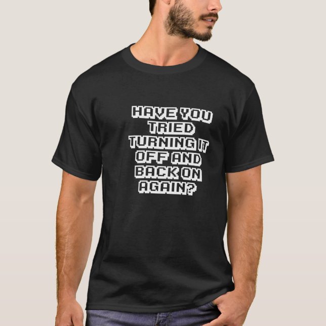 Camiseta ¿Usted ha intentado darle vuelta apagado y detrás (Anverso)