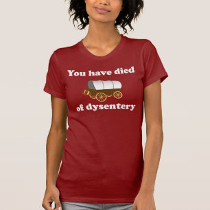 Camiseta Usted ha muerto de disentería